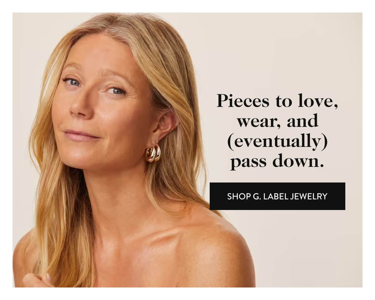 Pieces to love, wear, and (eventually) pass down. shop g. label jewelry