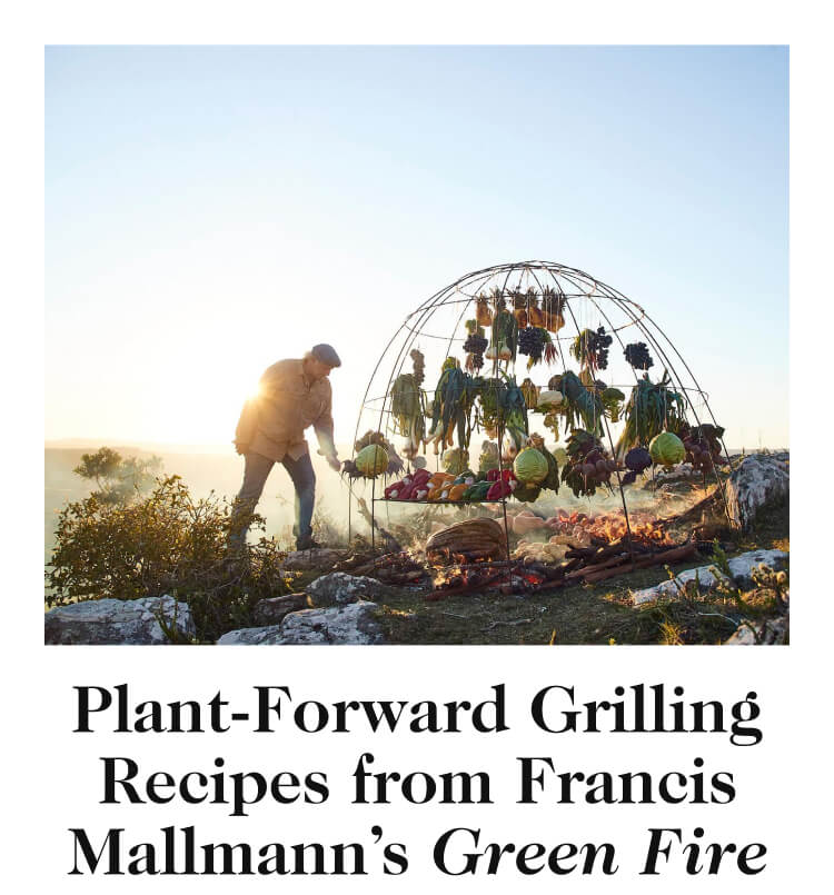 Plant-Forward Grilling Recipes from Francis Mallmann’s Green Fire