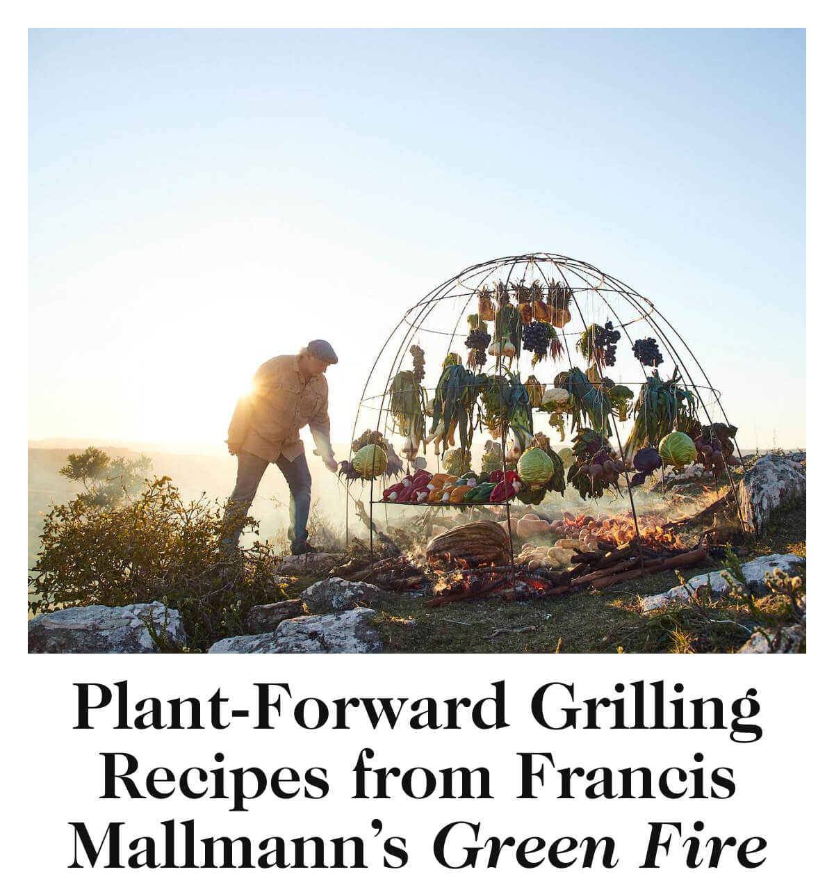 Plant-Forward Grilling Recipes from Francis Mallmann’s Green Fire