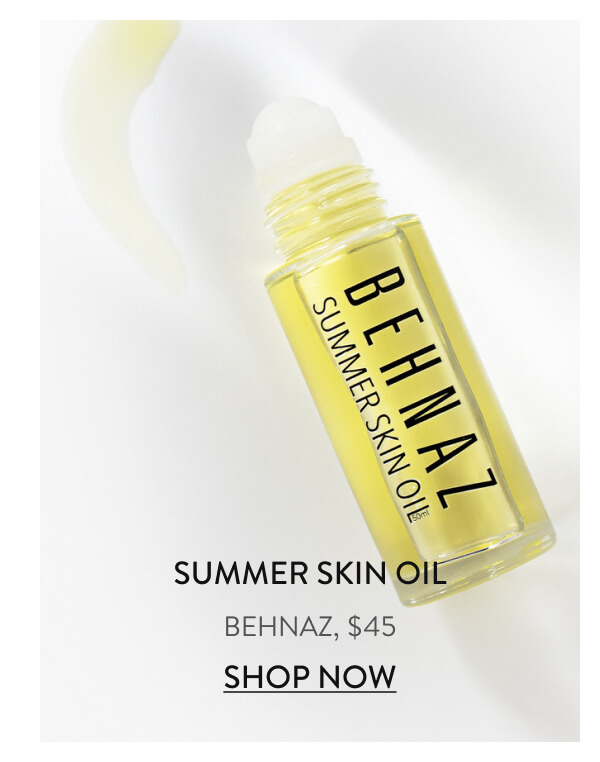 Summer Skin oil BEHNAZ, $45 Shop Now