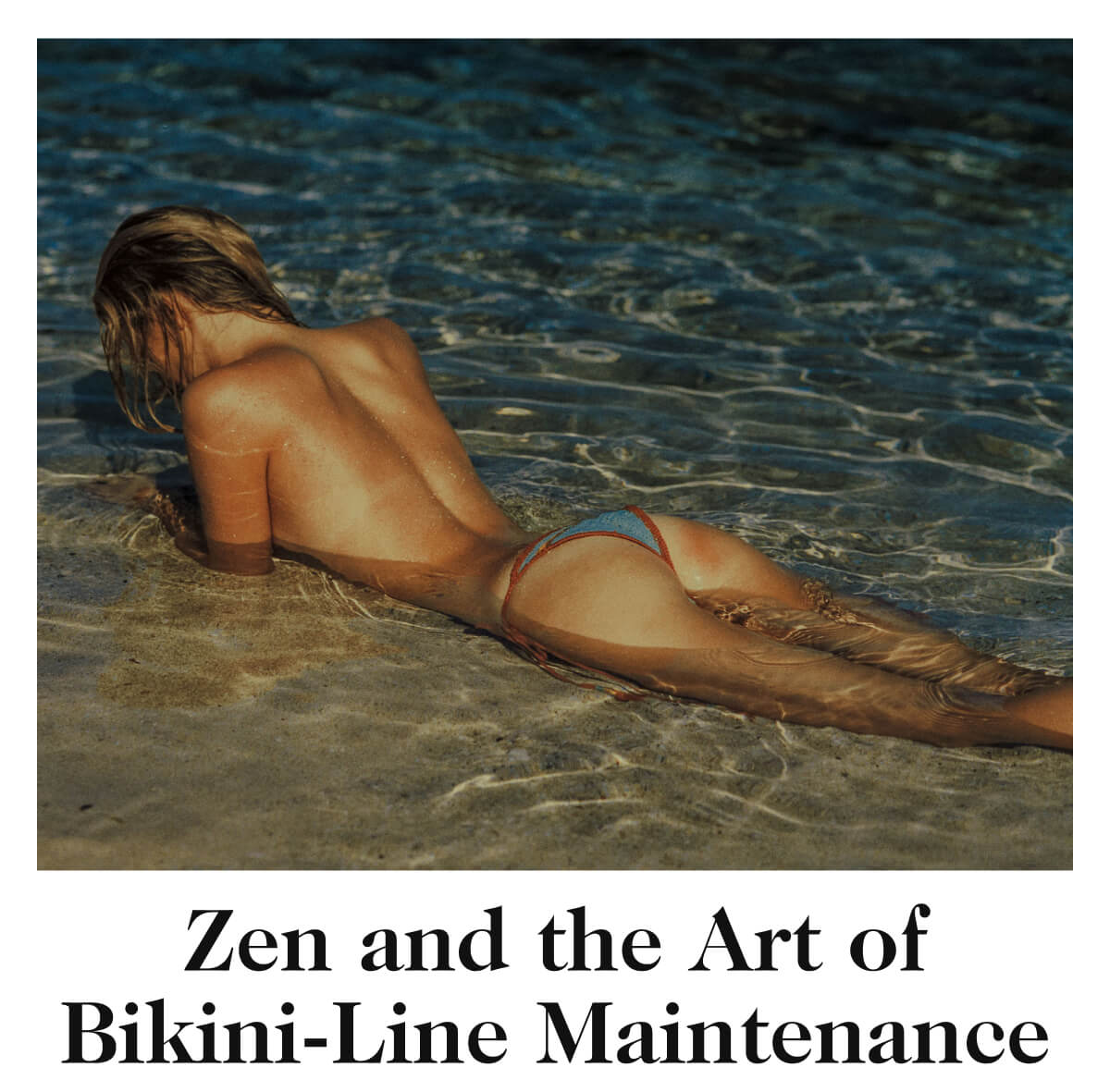 Zen and the Art of Bikini-Line Maintenance