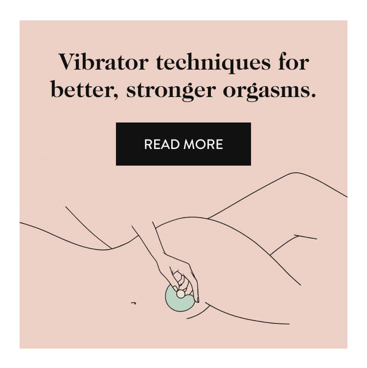 Vibrator techniques for better, stronger orgasms. read more