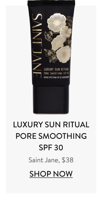 Luxury Sun Ritual Pore Smoothing SPF 30 Saint Jane, $38 Shop Now