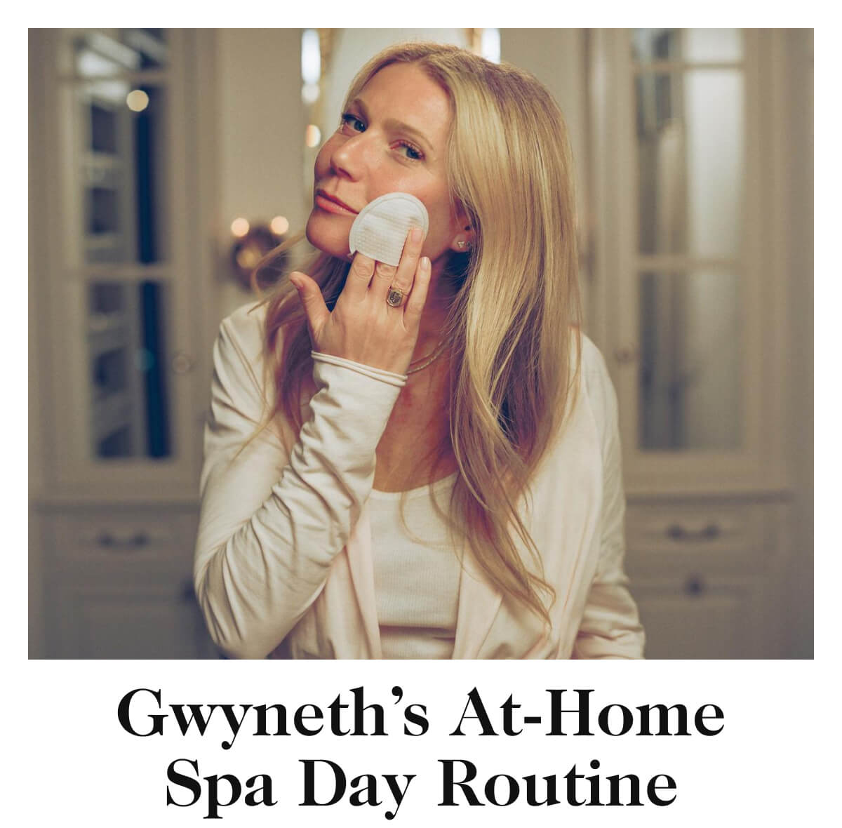 Gwyneth’s At-Home Spa Day Routine