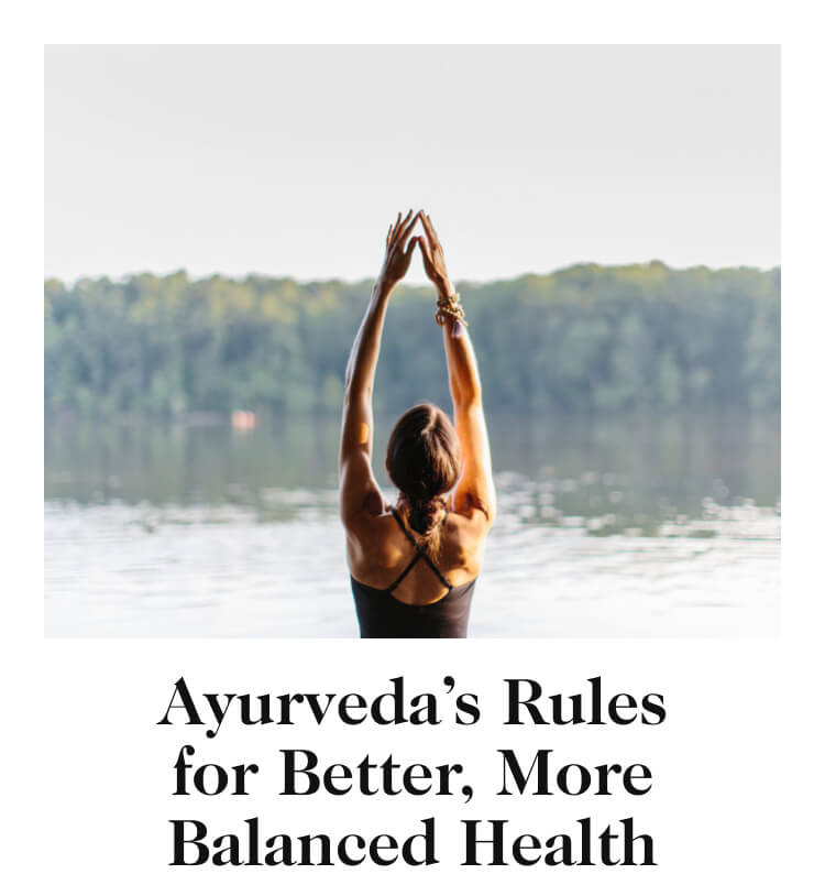 Ayurveda’s Rules for Better, More Balanced Health