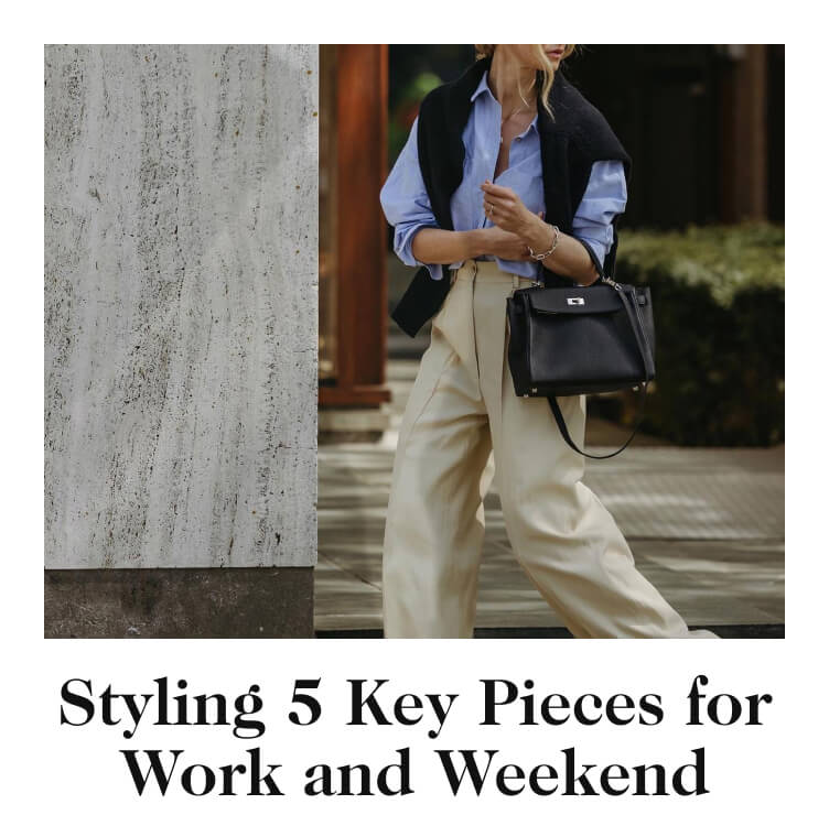 Styling 5 Key Pieces for Work and Weekend