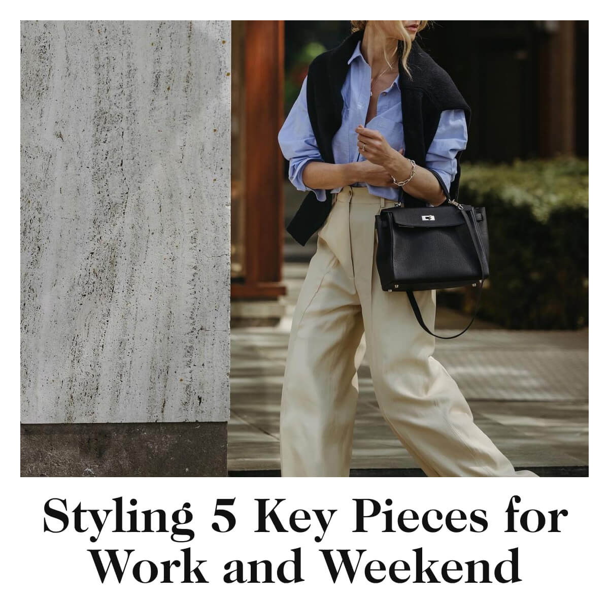 Styling 5 Key Pieces for Work and Weekend