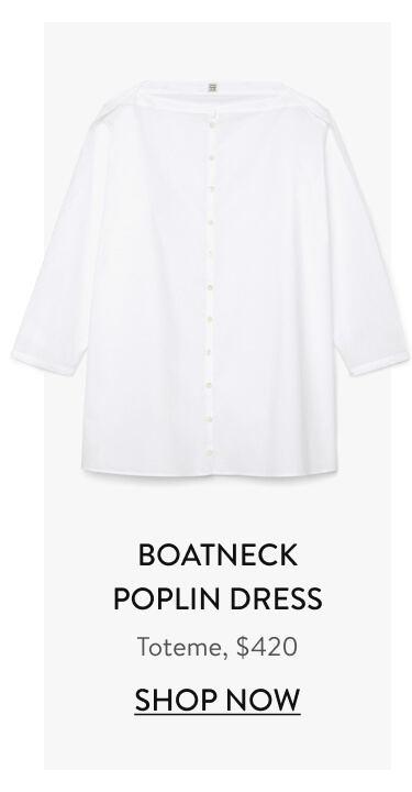 TOTEME BOATNECK POPLIN DRESS, $420