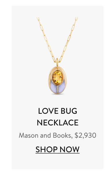 MASON AND BOOKS LOVE BUG NECKLACE, $2,930 