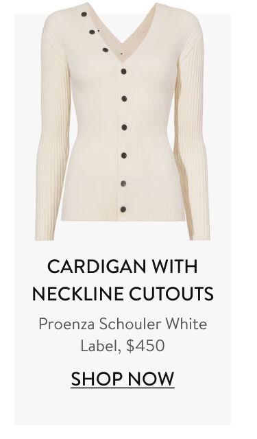 Cardigan with Neckline Cutouts Proenza Schouler White Label, $450 Shop Now