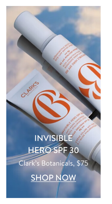 Invisible Hero SPF 30 Clark’s Botanicals, $75 Shop Now