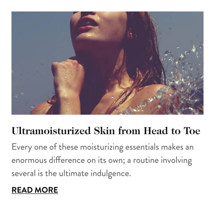 Ultramoisturized Skin from Head to Toe