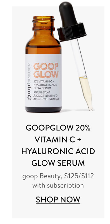 GOOPGLOW 20% Vitamin C + Hyaluronic Acid Glow Serum goop Beauty, $125/$112 with subscription Shop Now