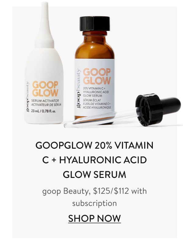 GOOPGLOW 20% Vitamin C + Hyaluronic Acid Glow Serum goop Beauty, $125/$112 with subscription Shop Now