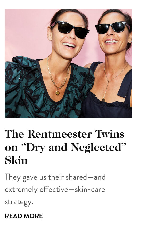 My Sister: The Rentmeester Twins on “Dry and Neglected” Skin