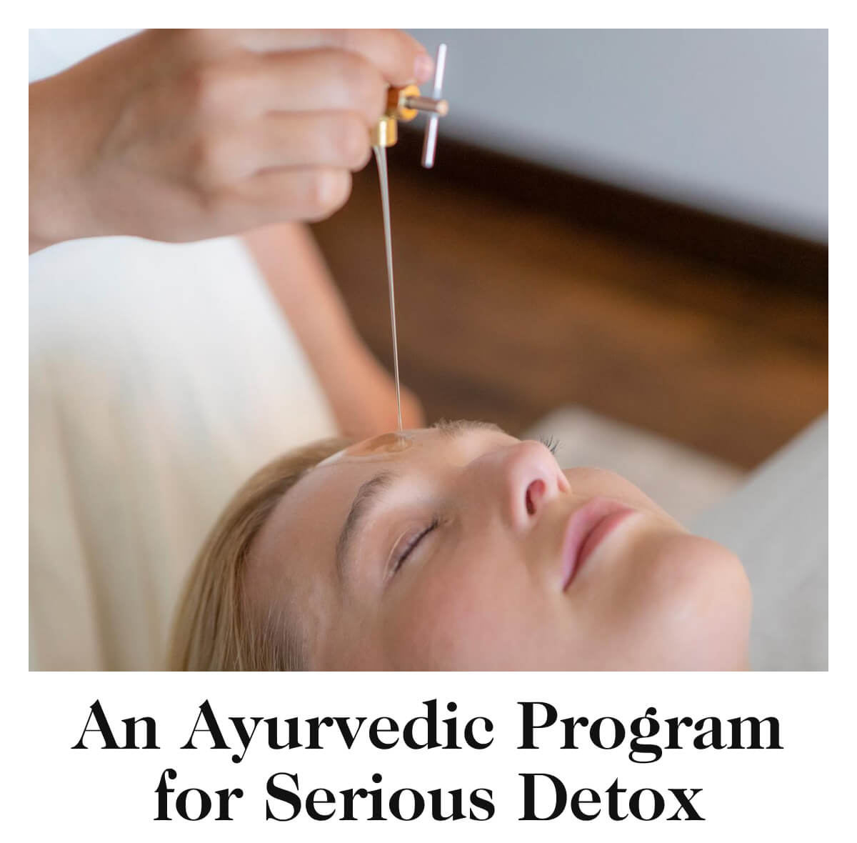 An Ayurvedic Program for Serious Detox