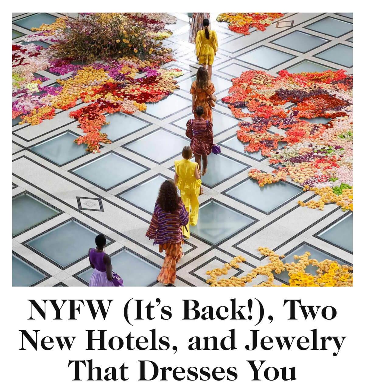 NYFW (It’s Back!), Two New Hotels, and Jewelry That Dresses You
