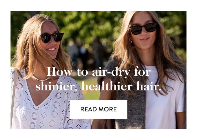 How to air-dry for shinier, healthier hair. read more