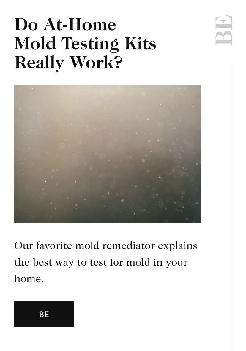 Do At-Home Mold Testing Kits Really Work? BE Our favorite mold remediator explains the best way to test for mold in your home. be