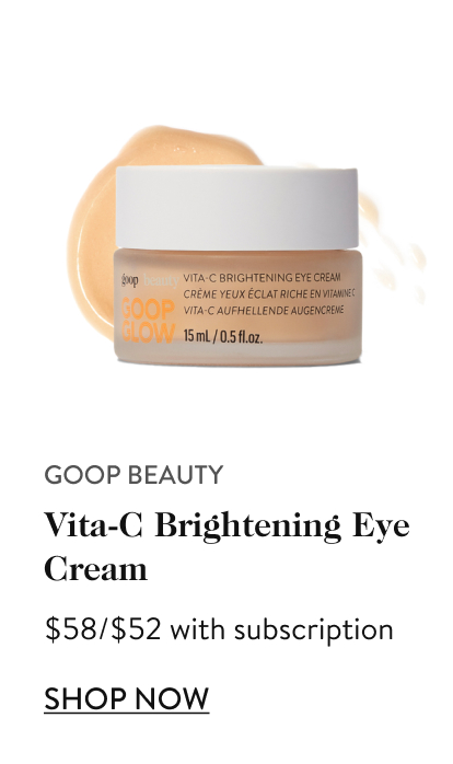 goop beauty Vita-C Brightening Eye Cream $58/$52 with subscription shop now