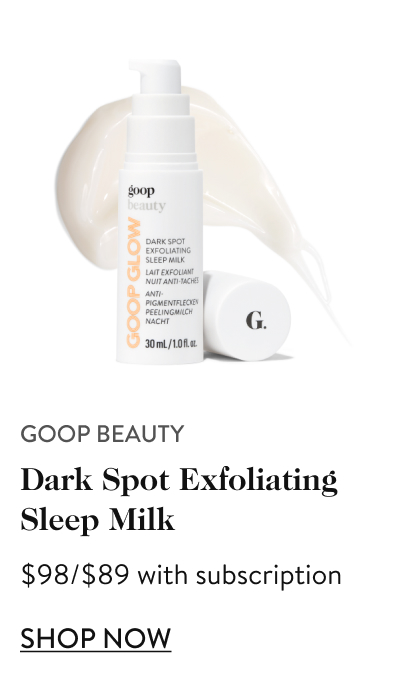 goop beauty Dark Spot Exfoliating Sleep Milk $98/$89 with subscription shop now