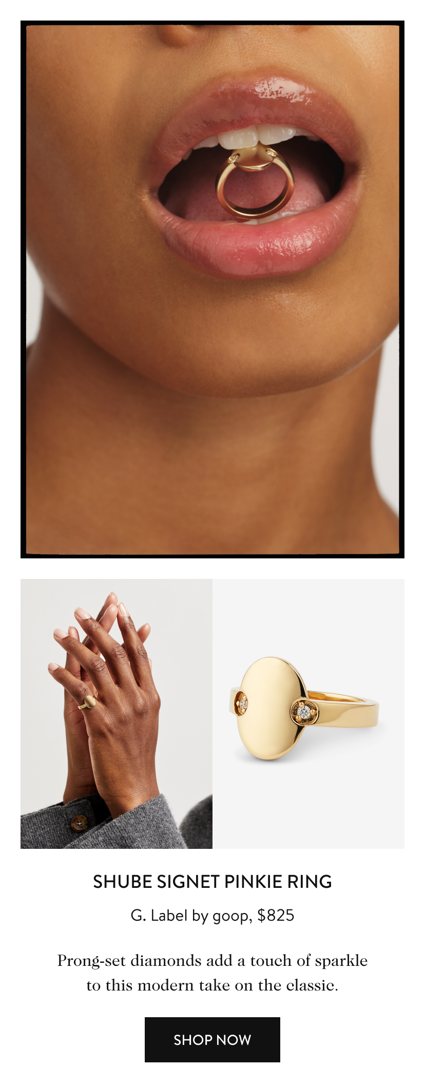 Shube Signet Pinkie Ring G. Label by goop, $825 Prong-set diamonds add a touch of sparkle to this modern take on the classic. Shop Now