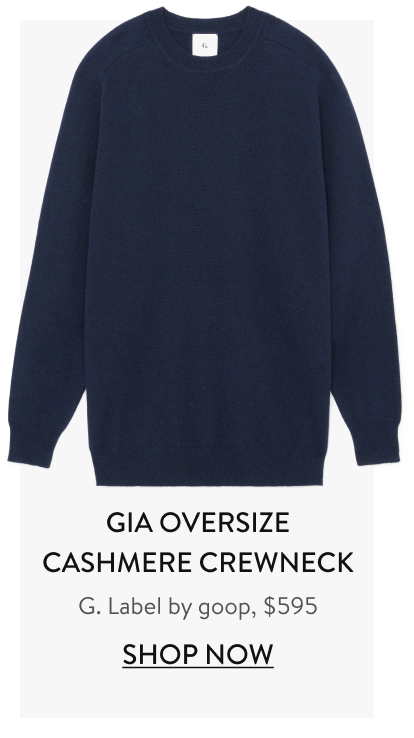 Gia Oversize Cashmere Crewneck G. Label by goop, $595 Shop Now